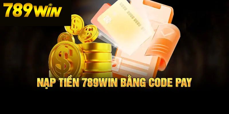 Nạp tiền tài khoản 789 Win bằng code pay
